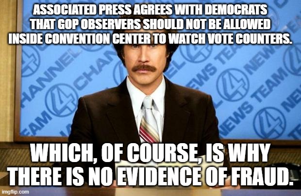 There is no evidence if you do not let the evidence be viewed: | ASSOCIATED PRESS AGREES WITH DEMOCRATS THAT GOP OBSERVERS SHOULD NOT BE ALLOWED INSIDE CONVENTION CENTER TO WATCH VOTE COUNTERS. WHICH, OF COURSE, IS WHY THERE IS NO EVIDENCE OF FRAUD. | image tagged in breaking news | made w/ Imgflip meme maker
