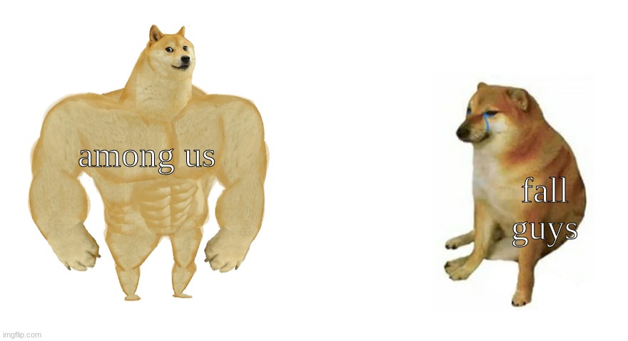 Buff Doge vs Crying Cheems | among us fall guys | image tagged in buff doge vs crying cheems | made w/ Imgflip meme maker