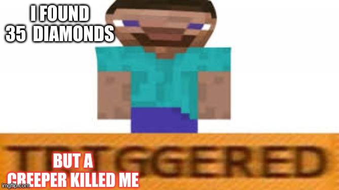 I hate creepers | I FOUND 35  DIAMONDS; BUT A CREEPER KILLED ME | image tagged in creeper aww man | made w/ Imgflip meme maker