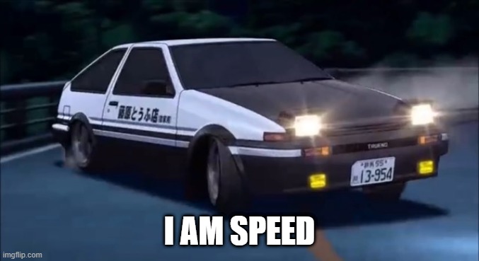Initial D | I AM SPEED | image tagged in initial d,memes | made w/ Imgflip meme maker