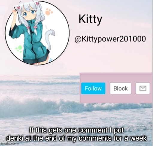 Kitty announcement template | If this gets one comment I put denki at the end of my comments for a week | image tagged in kitty announcement template | made w/ Imgflip meme maker