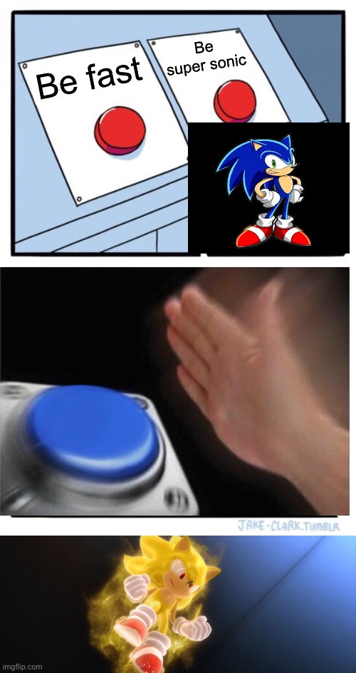 Sonic turns into super! | Be super sonic; Be fast | image tagged in memes,two buttons | made w/ Imgflip meme maker