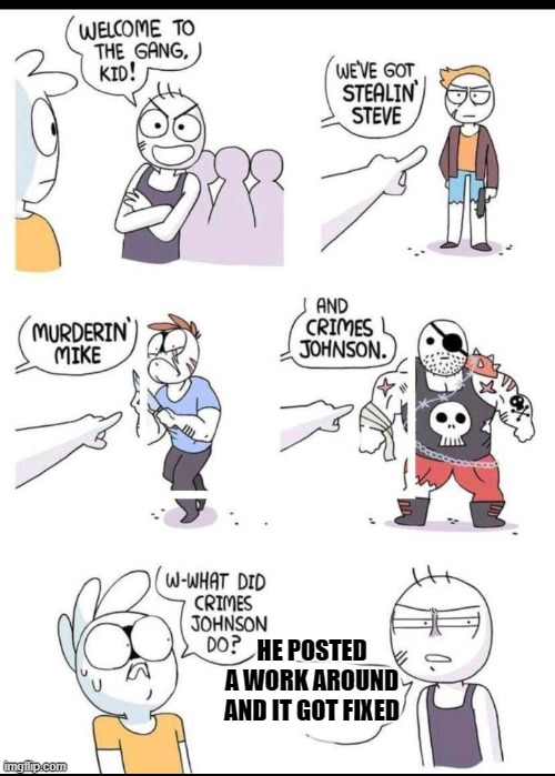 HE POSTED A WORK AROUND AND IT GOT FIXED | made w/ Imgflip meme maker