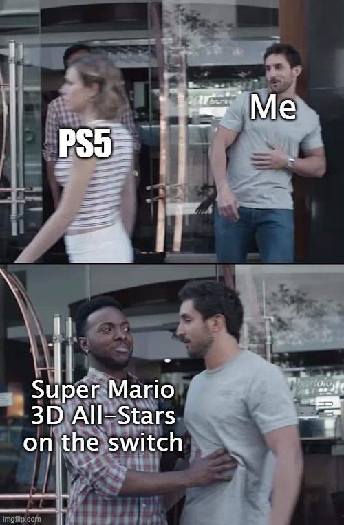 I can't decide. | Me; PS5; Super Mario 3D All-Stars on the switch | image tagged in black guy stopping,ps5,nintendo switch | made w/ Imgflip meme maker