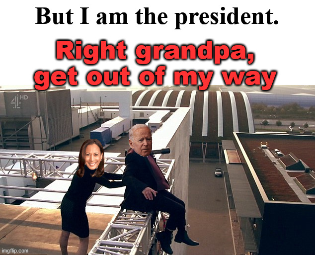 I predict Joe Biden will make very few live speeches and it will all be recorded. | But I am the president. Right grandpa, get out of my way | image tagged in kamala harris,joe biden,election 2020,political meme | made w/ Imgflip meme maker