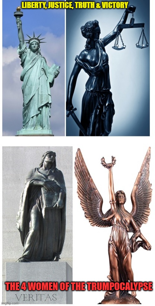 4 women of Trumpocalypse | LIBERTY, JUSTICE, TRUTH & VICTORY; THE 4 WOMEN OF THE TRUMPOCALYPSE | image tagged in trump,politics,virtues,4 women | made w/ Imgflip meme maker