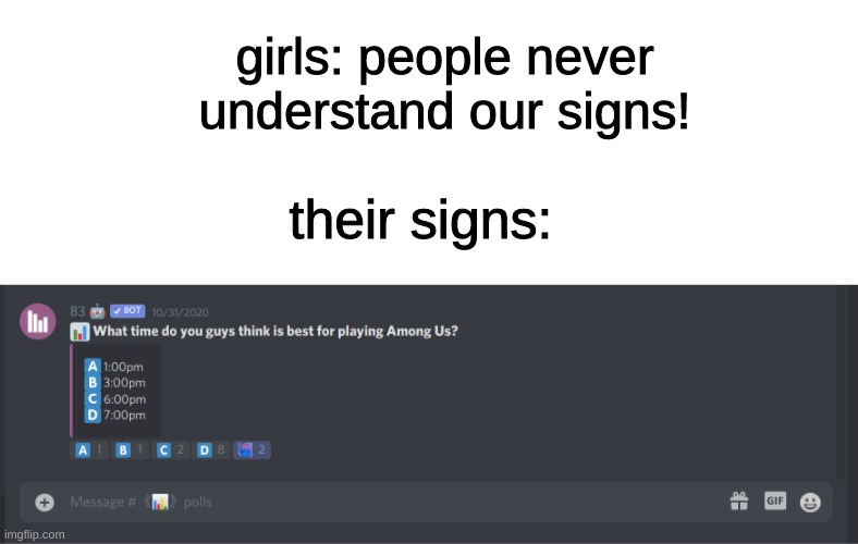 girls: people never understand our signs! their signs: | image tagged in meme | made w/ Imgflip meme maker