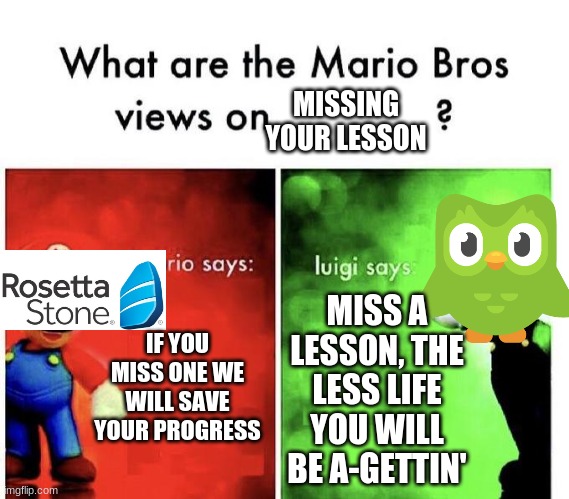 Mario Bros Views | IF YOU MISS ONE WE WILL SAVE YOUR PROGRESS MISS A LESSON, THE LESS LIFE YOU WILL BE A-GETTIN' MISSING YOUR LESSON | image tagged in mario bros views | made w/ Imgflip meme maker
