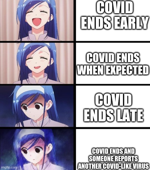 Distressed Fumino | COVID ENDS EARLY; COVID ENDS WHEN EXPECTED; COVID ENDS LATE; COVID ENDS AND SOMEONE REPORTS ANOTHER COVID-LIKE VIRUS | image tagged in distressed fumino | made w/ Imgflip meme maker