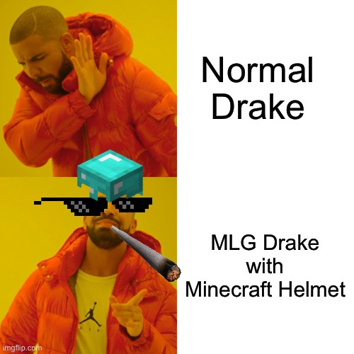 Drake Hotline Bling | Normal Drake; MLG Drake with Minecraft Helmet | image tagged in memes,drake hotline bling | made w/ Imgflip meme maker