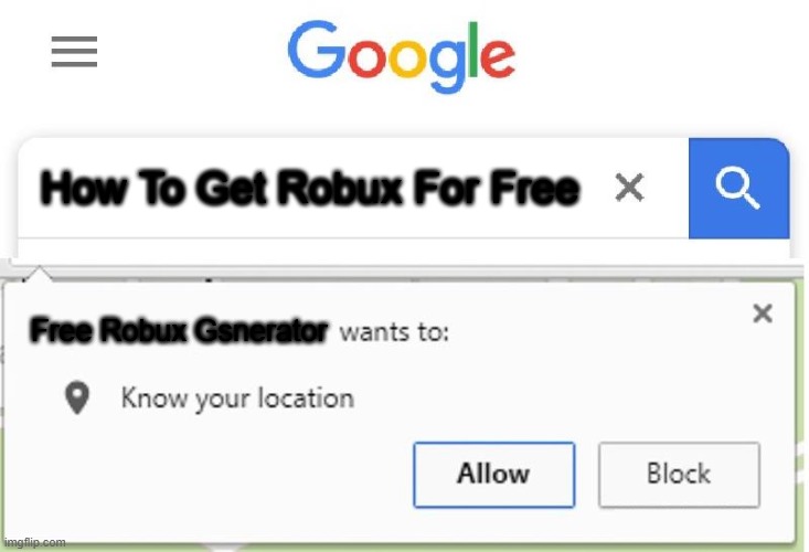 Wants to know your location | How To Get Robux For Free; Free Robux Gsnerator | image tagged in wants to know your location | made w/ Imgflip meme maker