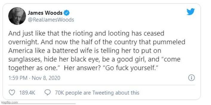 James Woods | image tagged in james woods,election,battered,riots | made w/ Imgflip meme maker