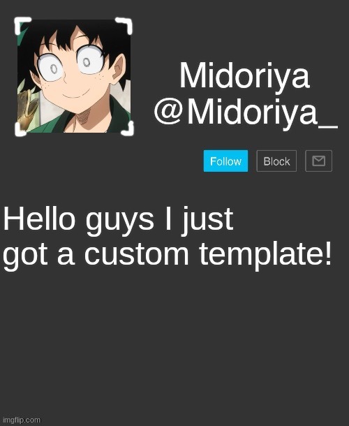 Midoriya's annoncement template | Hello guys I just got a custom template! | image tagged in midoriya's annoncement template | made w/ Imgflip meme maker