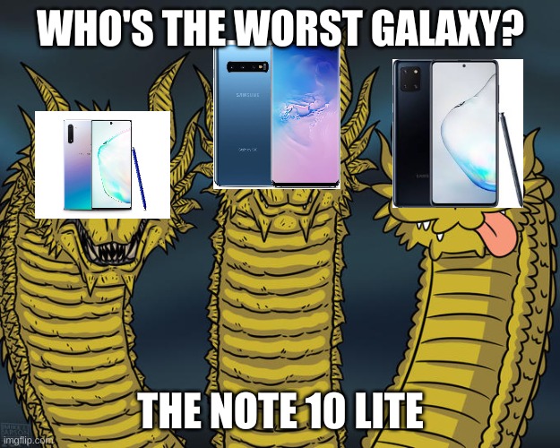 Three-headed Dragon | WHO'S THE WORST GALAXY? THE NOTE 10 LITE | image tagged in three-headed dragon | made w/ Imgflip meme maker