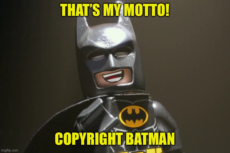 Lego Batman Yeah | THAT’S MY MOTTO! COPYRIGHT BATMAN | image tagged in lego batman yeah | made w/ Imgflip meme maker