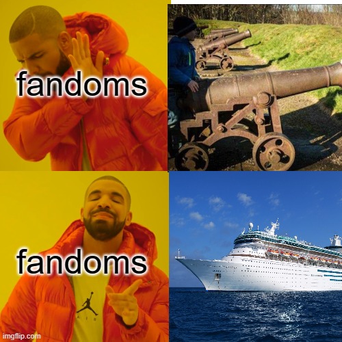fandoms be like: | fandoms; fandoms | image tagged in ship,fandom,cannon,canon,memes,funny | made w/ Imgflip meme maker