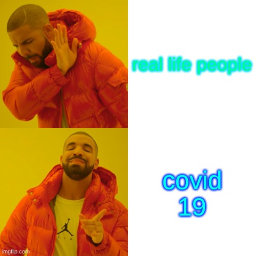 Drake Hotline Bling | real life people; covid 19 | image tagged in memes,drake hotline bling | made w/ Imgflip meme maker