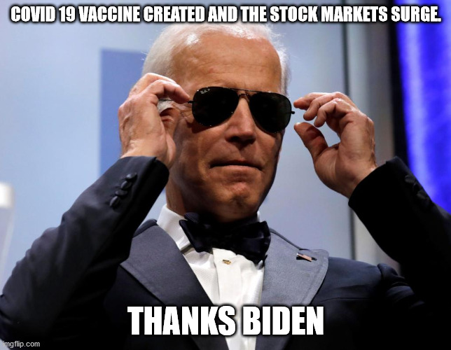 COVID 19 VACCINE CREATED AND THE STOCK MARKETS SURGE. THANKS BIDEN | image tagged in memes | made w/ Imgflip meme maker