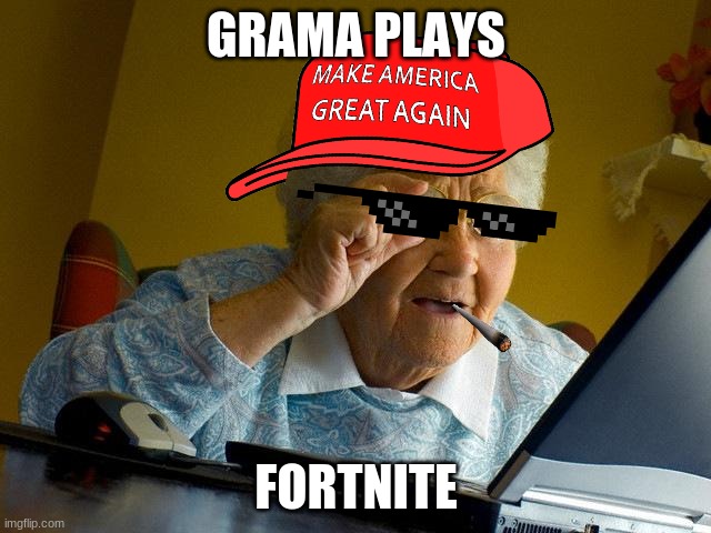 Grandma Finds The Internet | GRAMA PLAYS; FORTNITE | image tagged in memes,grandma finds the internet | made w/ Imgflip meme maker
