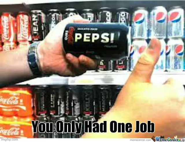 This isn't Coca-Cola. | image tagged in fails,funny,memes,task failed successfully,you had one job,pepsi | made w/ Imgflip meme maker