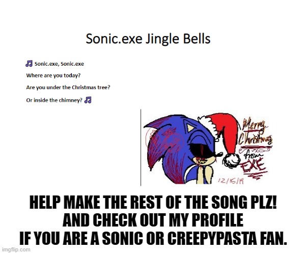 sonic.exe jingle bells | HELP MAKE THE REST OF THE SONG PLZ!
AND CHECK OUT MY PROFILE IF YOU ARE A SONIC OR CREEPYPASTA FAN. | image tagged in sonic exe,merry christmas | made w/ Imgflip meme maker