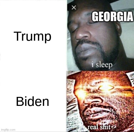 Sleeping Shaq | GEORGIA; Trump; Biden | image tagged in memes,sleeping shaq | made w/ Imgflip meme maker