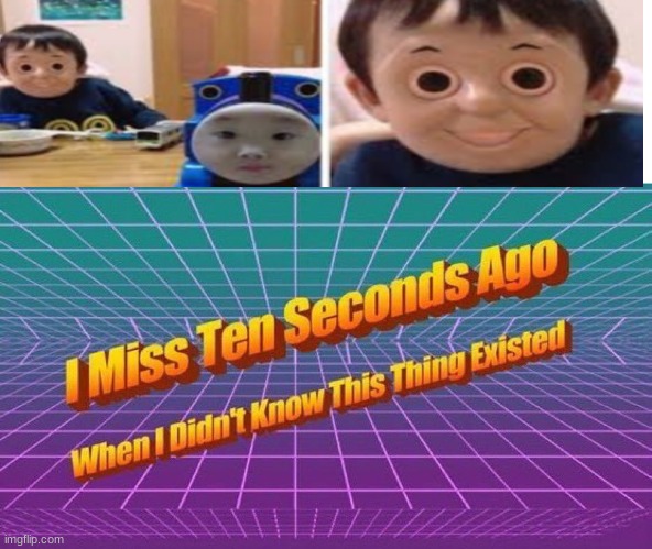this should be momo´s son | image tagged in i miss ten seconds ago | made w/ Imgflip meme maker