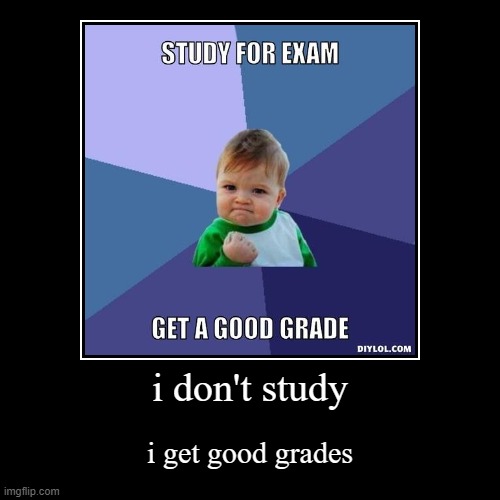 im good in school | image tagged in funny,demotivationals | made w/ Imgflip demotivational maker