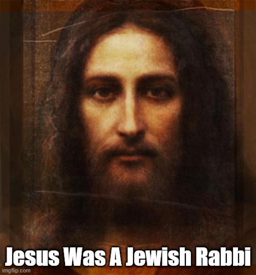 "We Now Know Who Jesus Was" | Jesus Was A Jewish Rabbi | image tagged in jesus,rabbi,christ,messiah,who was jesus | made w/ Imgflip meme maker