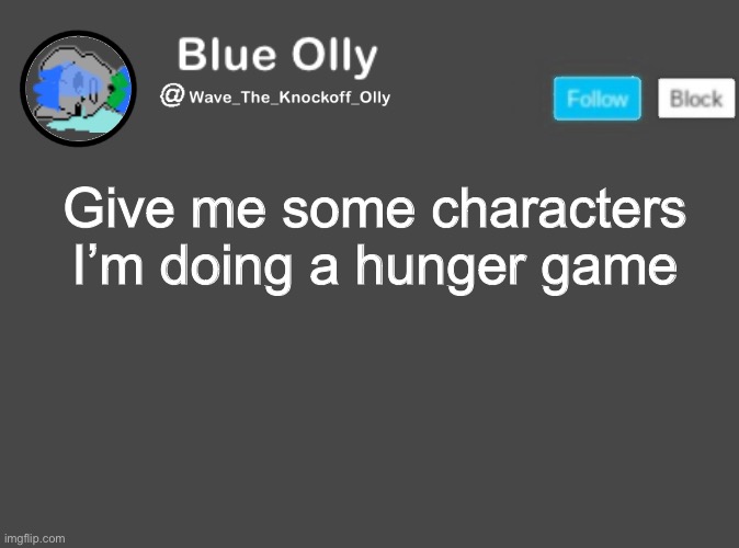 S | Give me some characters I’m doing a hunger game | image tagged in wave s announcement template | made w/ Imgflip meme maker