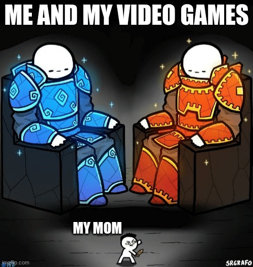 Two giants looking at a small guy | ME AND MY VIDEO GAMES; MY MOM | image tagged in two giants looking at a small guy | made w/ Imgflip meme maker