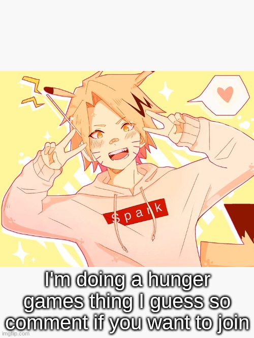 I'm doing a hunger games thing I guess so comment if you want to join | made w/ Imgflip meme maker