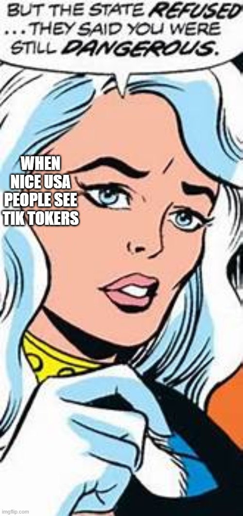 tik tokers | WHEN NICE USA PEOPLE SEE TIK TOKERS | image tagged in memes,comics | made w/ Imgflip meme maker