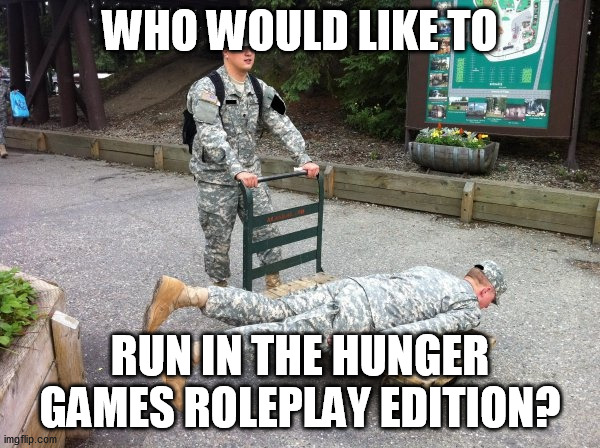 i need 24 people |  WHO WOULD LIKE TO; RUN IN THE HUNGER GAMES ROLEPLAY EDITION? | image tagged in the floor is re-enlistment | made w/ Imgflip meme maker