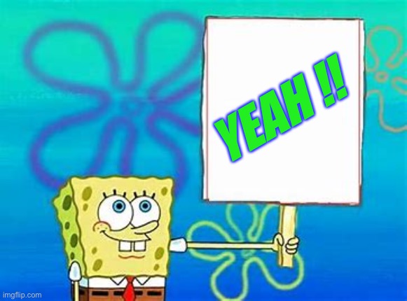 Spongebob Sign | YEAH !! | image tagged in spongebob sign | made w/ Imgflip meme maker