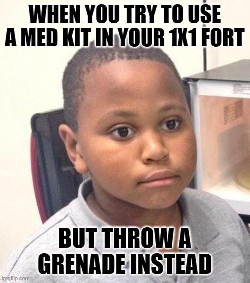 I accidentally did this | WHEN YOU TRY TO USE A MED KIT IN YOUR 1X1 FORT; BUT THROW A GRENADE INSTEAD | image tagged in memes,minor mistake marvin,fortnite | made w/ Imgflip meme maker