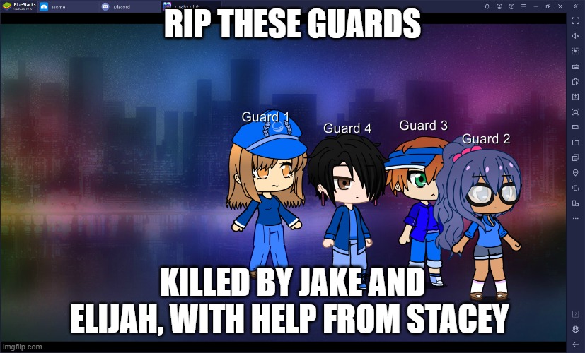 le Guards | RIP THESE GUARDS; KILLED BY JAKE AND ELIJAH, WITH HELP FROM STACEY | made w/ Imgflip meme maker