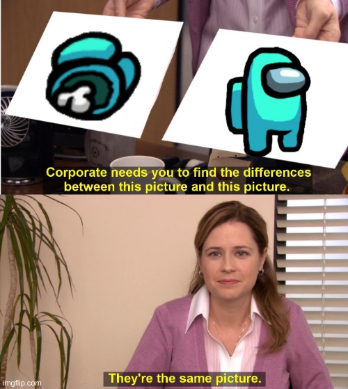 They're The Same Picture Meme | image tagged in memes,they're the same picture | made w/ Imgflip meme maker