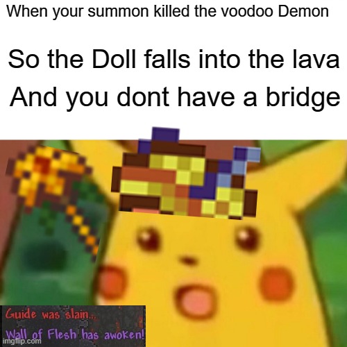 Hate that | When your summon killed the voodoo Demon; So the Doll falls into the lava; And you dont have a bridge | image tagged in memes,surprised pikachu | made w/ Imgflip meme maker
