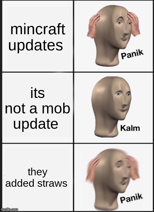Panik Kalm Panik Meme | mincraft updates; its not a mob update; they added straws | image tagged in memes,panik kalm panik | made w/ Imgflip meme maker