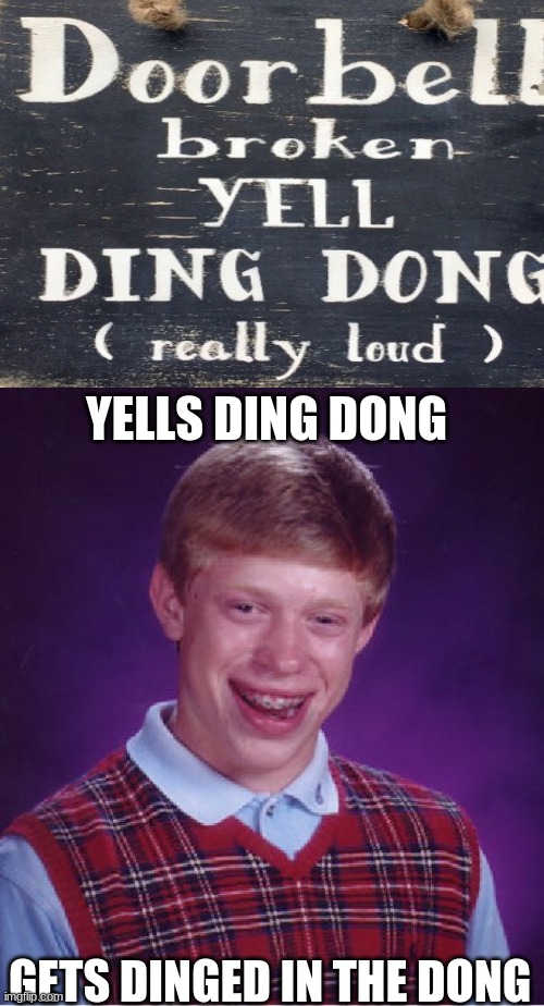 Ouch | YELLS DING DONG; GETS DINGED IN THE DONG | image tagged in memes,and just like that,bad luck brian | made w/ Imgflip meme maker