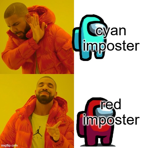 Drake Hotline Bling Meme | cyan imposter; red imposter | image tagged in memes,drake hotline bling | made w/ Imgflip meme maker