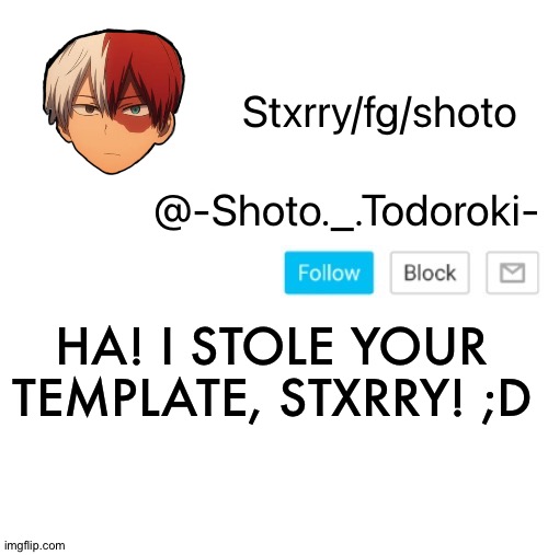 R e v e n g e | HA! I STOLE YOUR TEMPLATE, STXRRY! ;D | image tagged in shoto | made w/ Imgflip meme maker