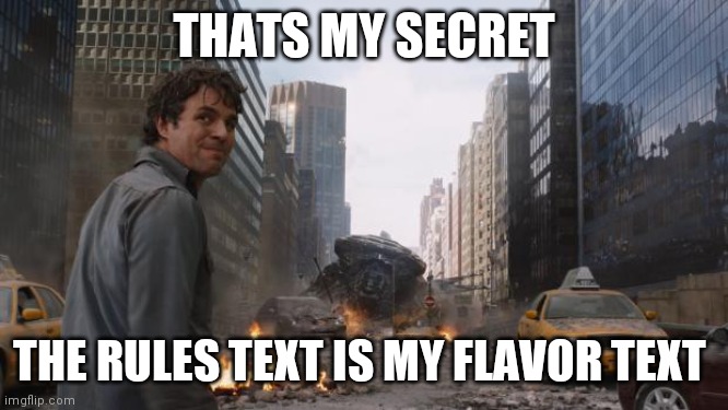 Hulk | THATS MY SECRET; THE RULES TEXT IS MY FLAVOR TEXT | image tagged in hulk | made w/ Imgflip meme maker