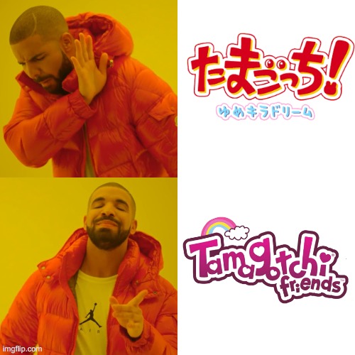 Tamagotchi YumeKira Dream vs. Tamagotchi Friends | image tagged in memes,drake hotline bling | made w/ Imgflip meme maker