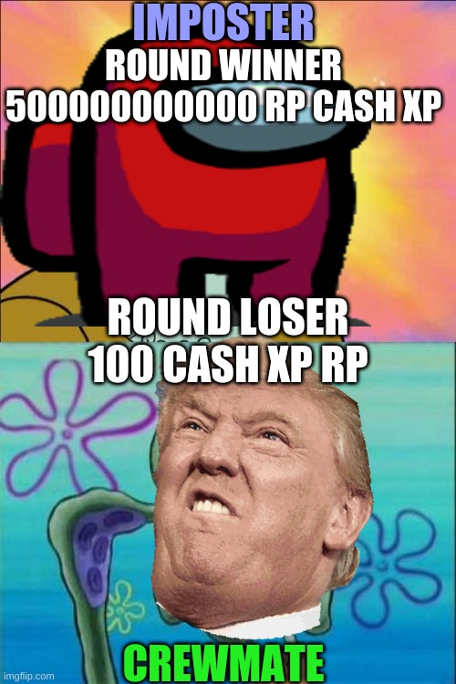 Squidward | IMPOSTER; ROUND WINNER 500000000000 RP CASH XP; ROUND LOSER 100 CASH XP RP; CREWMATE | image tagged in memes,squidward | made w/ Imgflip meme maker
