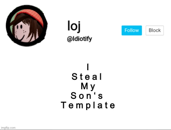 Idiotify announcement | I
S t e a l 
M y
S o n ‘ s 
T e m p l a t e | image tagged in idiotify announcement | made w/ Imgflip meme maker