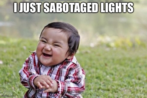 Upvote if your imposter | I JUST SABOTAGED LIGHTS | image tagged in memes,evil toddler | made w/ Imgflip meme maker