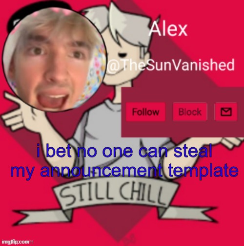i bet you | i bet no one can steal my announcement template | made w/ Imgflip meme maker