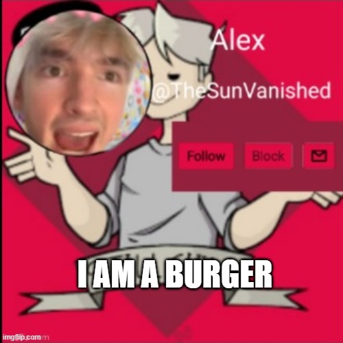 I AM A BURGER | made w/ Imgflip meme maker